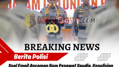 Soal Email Ancaman Bom Pesawat Saudia, Kepolisian RI Bersama FBI AS Lakukan Penyelidikan.
