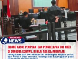 Sidang Kasus Penipuan dan Penggelapan Ore Nikel di Dunggua Konawe, Diduga Ada Kejanggalan.
