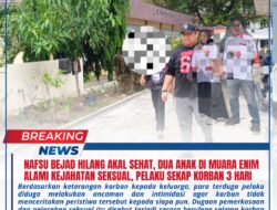 Nafsu Bejad Hilang Akal Sehat, Dua Anak di Muara Enim Alami Kejahatan Seksual, Pelaku Sekap Korban 3 Hari.